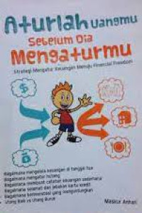 Image of Aturlah Uangmu Sebelum Dia Mengaturmu : Strategi Mengatur Keuangan Menuju Financial Freedom