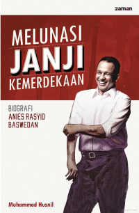 Image of Melunasi Janji Kemerdekaan : Biografi Anies Rasyid Baswedan