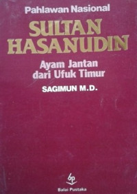 Image of Pahlawan Nasional SULTAN HASANUDIN : Ayam Jantan dari Ufuk Timur