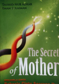 Image of The Secret of Mother = Organela Cinta : Rahasia Cinta Seorang Ibu
